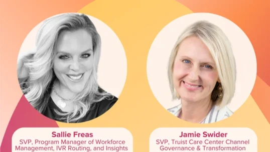 Headshots of Sallie Freas and Jamie Swider, both SVPs at Truist, featured in the CCWomen Webinar Series by Customer Contact Week.