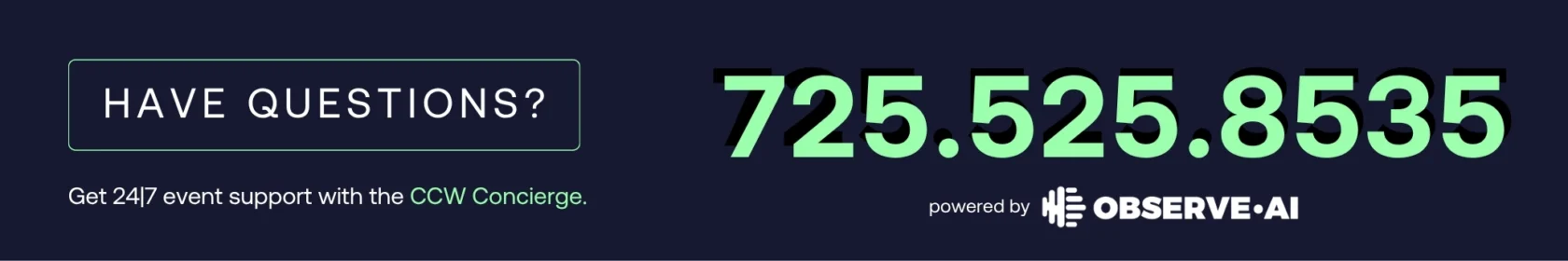 Banner with the text “HAVE QUESTIONS?”, phone number 725.525.8535, and notes 24/7 event support with the CCW Concierge, powered by Observe-AI.