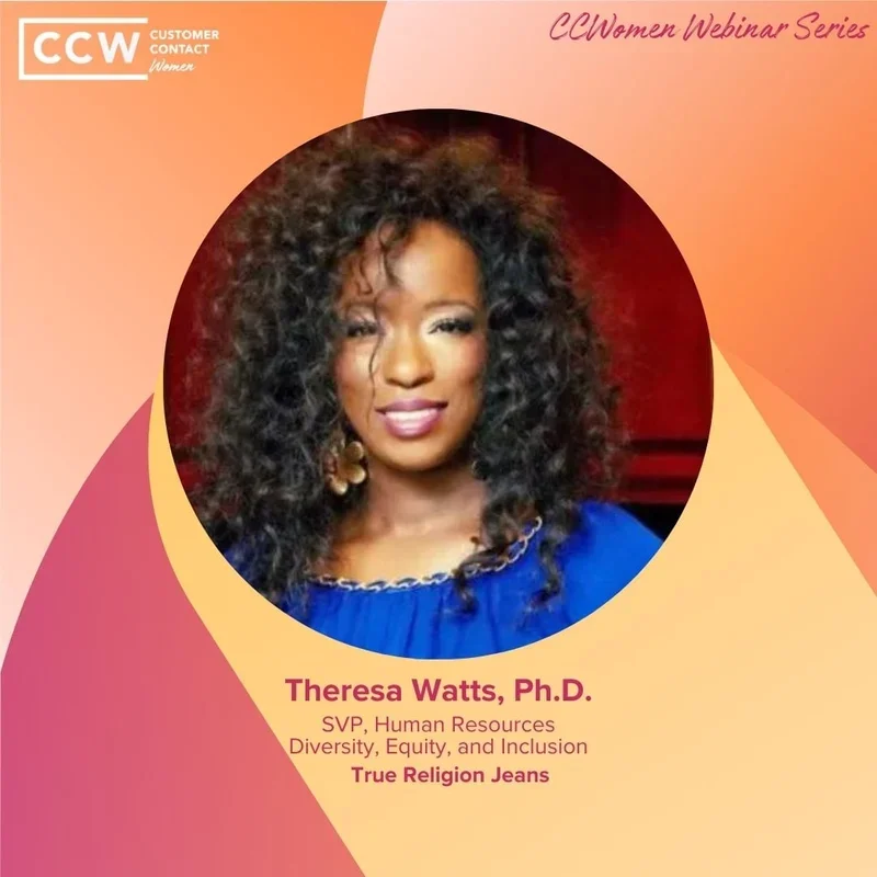 Headshot of Theresa Watts, Ph.D., SVP of Human Resources, Diversity, Equity, and Inclusion at True Religion Jeans, featured in the CCWomen Webinar Series by Customer Contact Week.